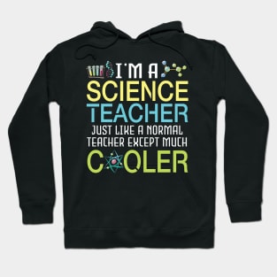 I'm A Science Teacher Just Like A Normal Except Much Cooler Hoodie